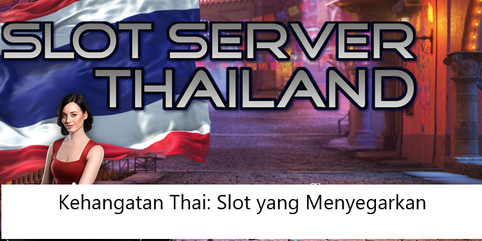 Kehangatan Thai: Slot yang Menyegarkan