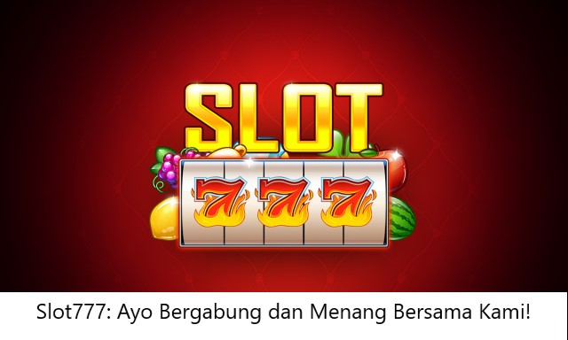 Slot777: Ayo Bergabung dan Menang Bersama Kami!